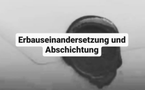 Erbauseinandersetzung-Abschichtung